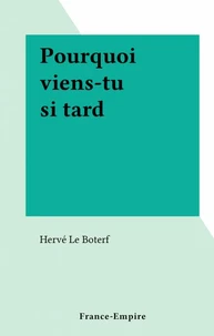 Pourquoi viens-tu si tard