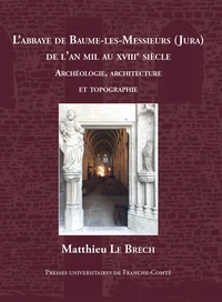 L'abbaye de Baume-les-Messieurs (Jura) de l'an mil au XVIIIe siècle
