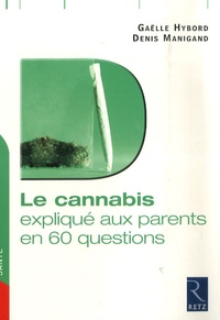 Gaëlle Hybord et Denis Manigand - Le cannabis expliqué aux parents en 60 questions.