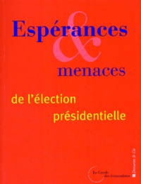  Le Cercle des économistes - Esperances Et Menaces De L'Elction Presidentielle.