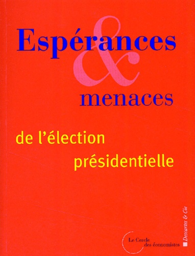  Le Cercle des économistes - Esperances Et Menaces De L'Elction Presidentielle.