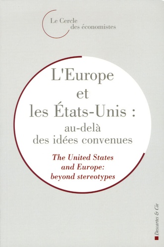  Le Cercle des économistes - L'Europe et les Etats-Unis : au-delà des idées convenues - The United States and Europe : beyond stereotypes, édition bilingue français-anglais.