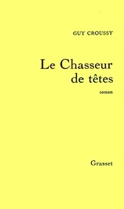 Guy Croussy - Le chasseur de têtes.