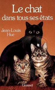 Jean-Louis Hue - Le Chat dans tous ses états.
