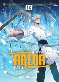  Le Chef Otaku et  Clarity - Arena Tome 3 : .