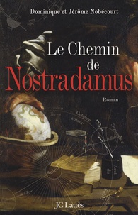 Jérôme Nobécourt et Dominique Nobecourt - Le chemin de Nostradamus.