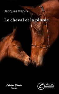 Jacques Papin - Le cheval et la plume ! - nouvelles.