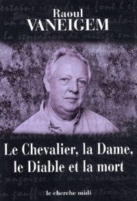 Raoul Vaneigem - Le Chevalier, la Dame, le Diable et la mort.