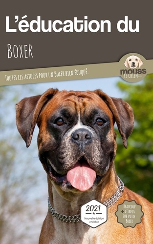 Le chien Mouss - L'éducation du Boxer - Toutes les astuces pour un Boxer bien éduqué.