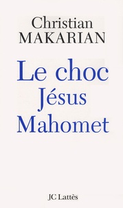 Christian Makarian - Le choc Jésus Mahomet.