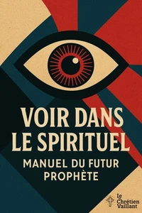 Voir Dans Le Spirituel - Manuel Du Futur Prophète