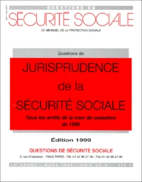 Questions De Securite Sociale Mars 1999 : Questions De Jurisprudence De La Securite Sociale. Tous Les Arrets De La Cour De Cassation De 1998, Edition 1999