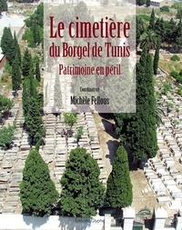 Michèle Fellous - Le cimetière du Borgel de Tunis : patrimoine en péril.