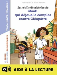 La véritable histoire de Maati, qui déjoua le complot contre Cléopâtre - Lecture aidée