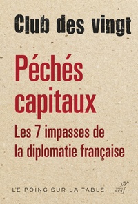  Le Club des Vingt - Péchés capitaux - Les sept impasses de la diplomatie française.