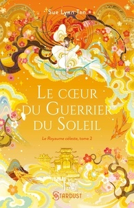 Le coeur du guerrier du soleil - Le Royaume céleste - tome 02.