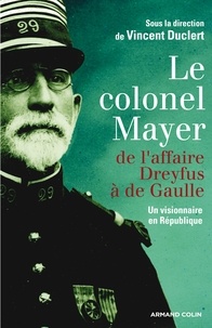 Vincent Duclert - Le colonel Mayer - De l'affaire Dreyfus à de Gaulle.