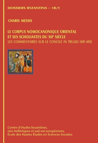 Paolo Odorico - Le corpus nomocanonique oriental et ses scholiastes  du XIIe siècle - Les commentaires sur le concile in Trullo (691-692).