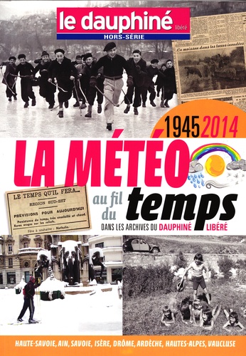 Patrick Peltier - Le Dauphiné Libéré Hors-série novembre 2014 : La météo au fil du temps dans les archives du Dauphiné Libéré - 1945-2014.
