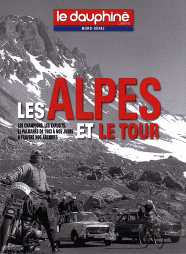  Le Dauphiné libéré - Les Alpes et le Tour - Les champions, les exploits, le palmarès de 1903 à nos jours à travers nos archives. 1 DVD