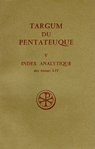 Targum Du Pentateuque. Tome 5, Index Analytique Des Tomes 1 A 4