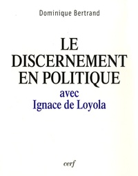 Dominique Bertrand - Le discernement en politique - avec Ignace de Loyola.