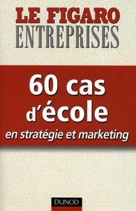  Le Figaro Economie - 60 cas d'école en stratégie et marketing.