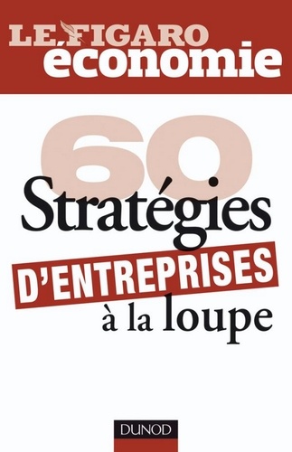 60 stratégies d'entreprises à la loupe