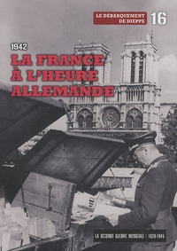  Le Figaro - La Seconde Guerre mondiale - Tome 16, 1942, la France à l'heure allemande - Le débarquement de Dieppe. 1 DVD