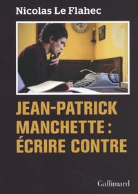 Jean-Patrick Manchette : Ecrire contre
