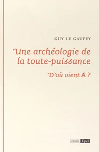 Une archéologie de la toute puissance