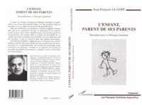 L'ENFANT, PARENT DE SES PARENTS. Parentification et Thérapie familiale