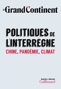  Le Grand Continent - Politiques de l’interrègne - Chine, pandémie, climat.
