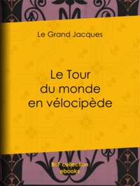 le Grand Jacques et Félix Régamey - Le Tour du monde en vélocipède.