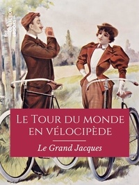 Le Grand Jacques et Félix Régamey - Le Tour du monde en vélocipède.