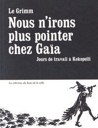  Le Grimm - Nous n'irons plus pointer chez Gaïa - Jours de travail à Kokopelli.