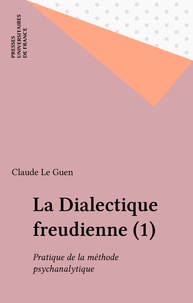  Le Guen - La Dialectique freudienne  Tome 1 - Pratique de la méthode psychanalytique.