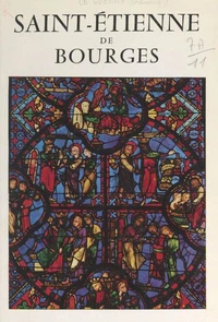 Saint-Étienne de Bourges : architecture et vitraux