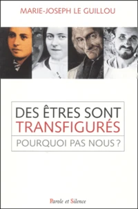 Des Etres Sont Transfigures... Pourquoi Pas Nous ?