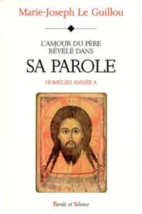 L'Amour Du Pere Revele Dans Sa Parole. Homelies Annee A