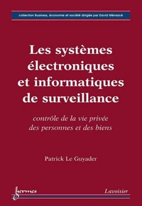 Les systèmes électroniques et informatiques de surveillance : contrôle de la vie privée des personnes et des biens