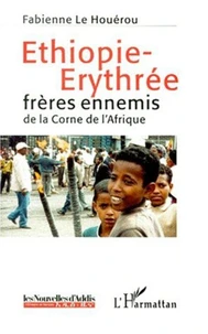 Ethiopie-Erythrée. Frères ennemis de la Corne de l'Afrique