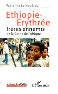Ethiopie-Erythree. Freres Ennemis De La Corne De L'Afrique