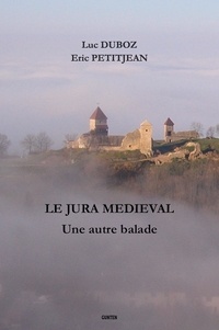 Luc Duboz - Le Jura médiéval - une autre balade.