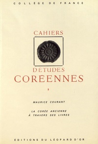 Maurice Courant - Cahiers d'études coréennes N° 2 : La Corée ancienne à travers ses livres.