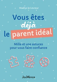 Vous êtes déjà le parent idéal