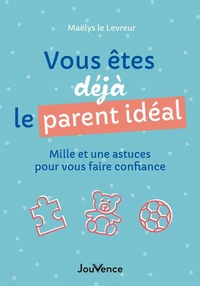 Vous êtes déjà le parent idéal