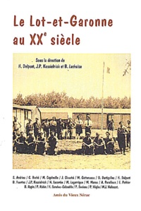 Hubert Delpont - Le Lot-Et-Garonne Au Xxeme Siecle. Actes Du Colloque Organise Par Les Amis Du Vieux Nerac, Agen : 18 Octobre 1997, Nerac : 19 Octobre 1997.