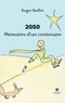 Roger Baillet - 2050 Mémoires d'un centenaire.