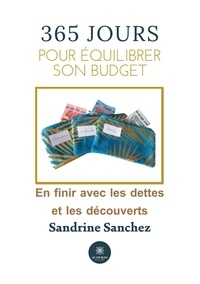 Sandrine Sanchez - 365 jours pour équilibrer son budget - En finir avec les dettes et les découverts.